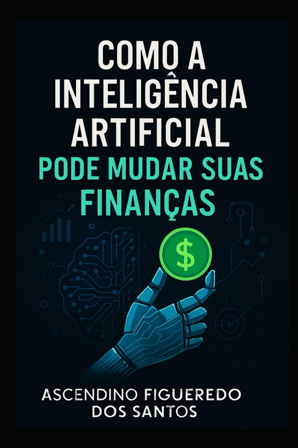 Como a Inteligência Artificial Pode Mudar Suas Finanças: Do básico à riqueza: o poder da IA nas suas mãos