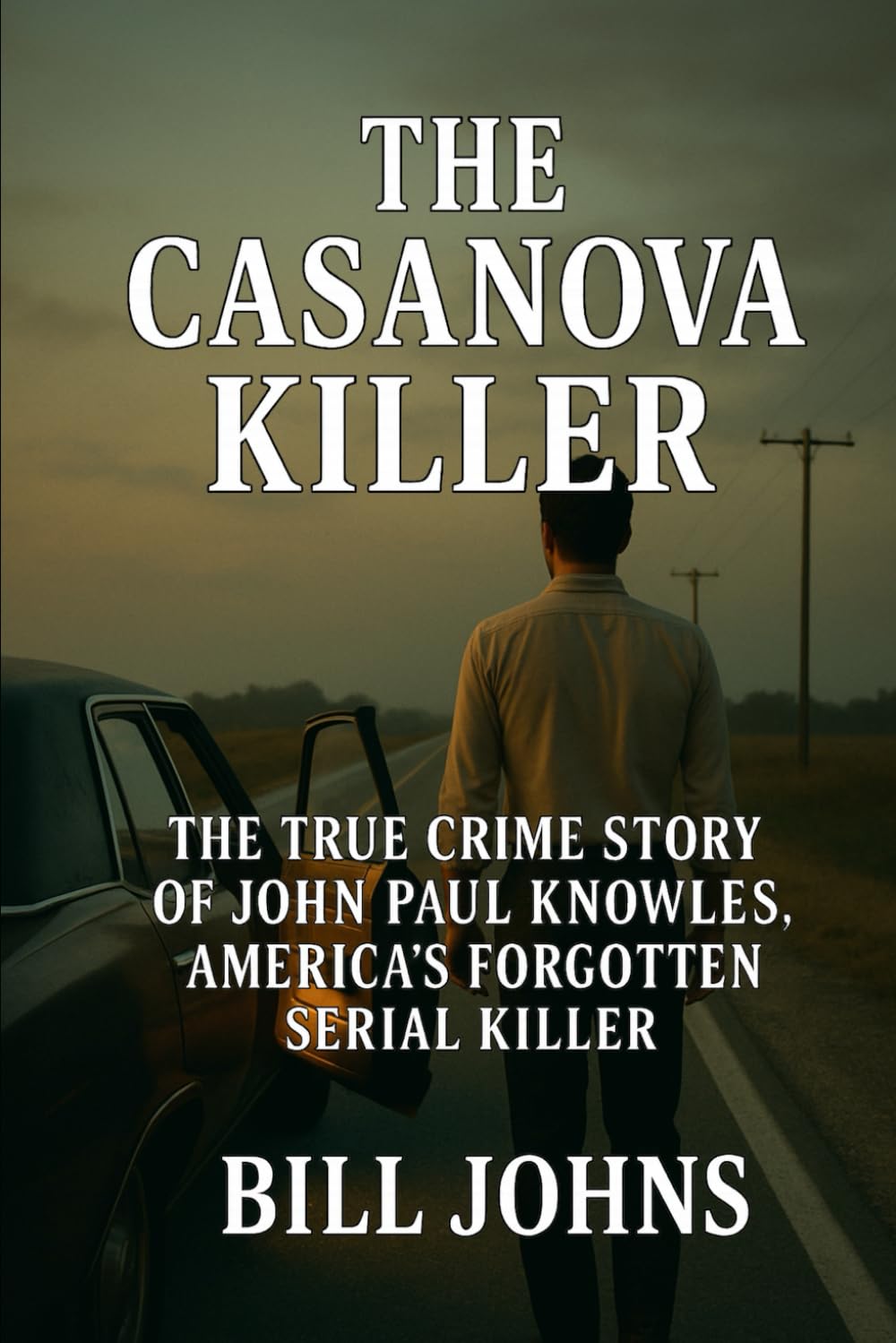 The Casanova Killer: The True Crime Story of John Paul Knowles, America’s Forgotten Serial Killer (Hidden Evil: The True Crime Stories)