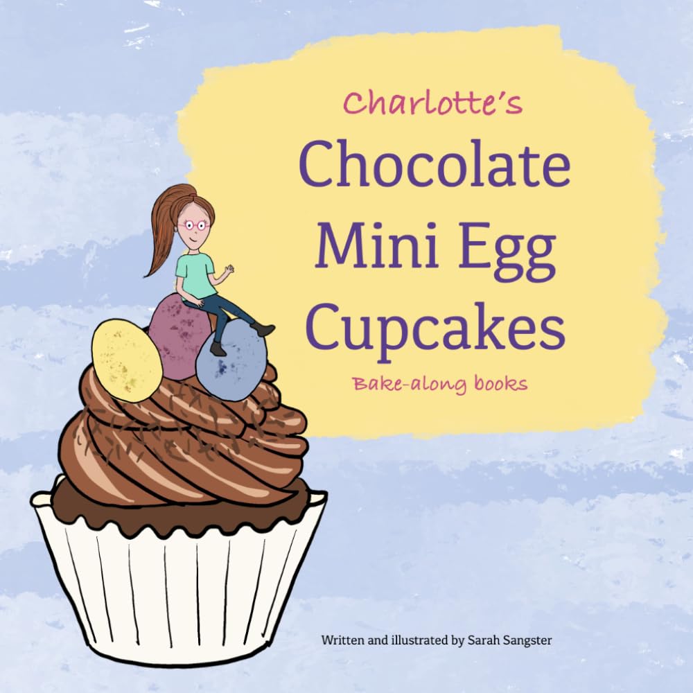 Charlotte's Chocolate Mini Egg Cupcakes, Bake-along Books: Children's Baking | Easy Recipes for Children | Character Baking Cookbook (Charlotte's Bake-along)