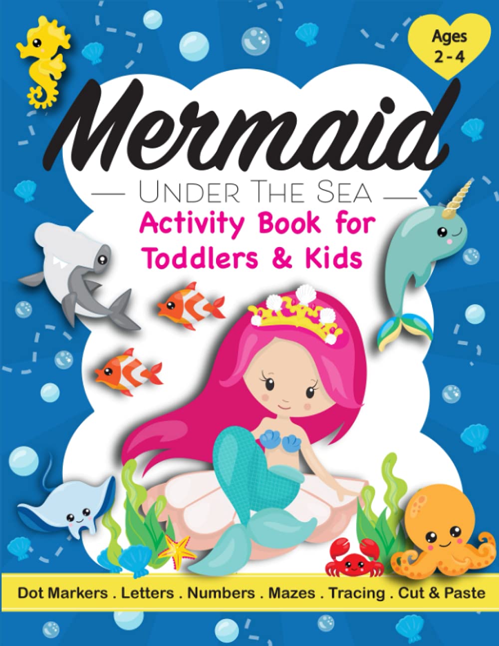 Mermaid Under the Sea Activity Book for Toddlers & Kids Ages 2-4: A Fun Children’s Workbook with Narwhals, Whales, Sharks, Dolphins, Dot Marker, ... Tracing for Preschoolers & Kindergarteners