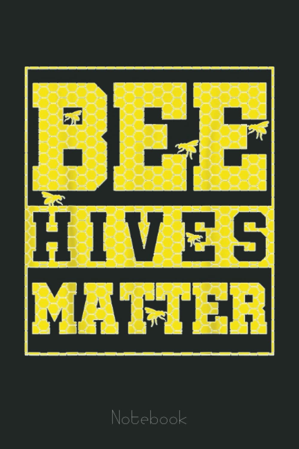 Bee Hives Matter - Funny Beekeeping Beekeeper Gift Notebook: The Beekeepers Journal & Beehive Log Book (110 Pages Bee Notebook & Bee Journal)