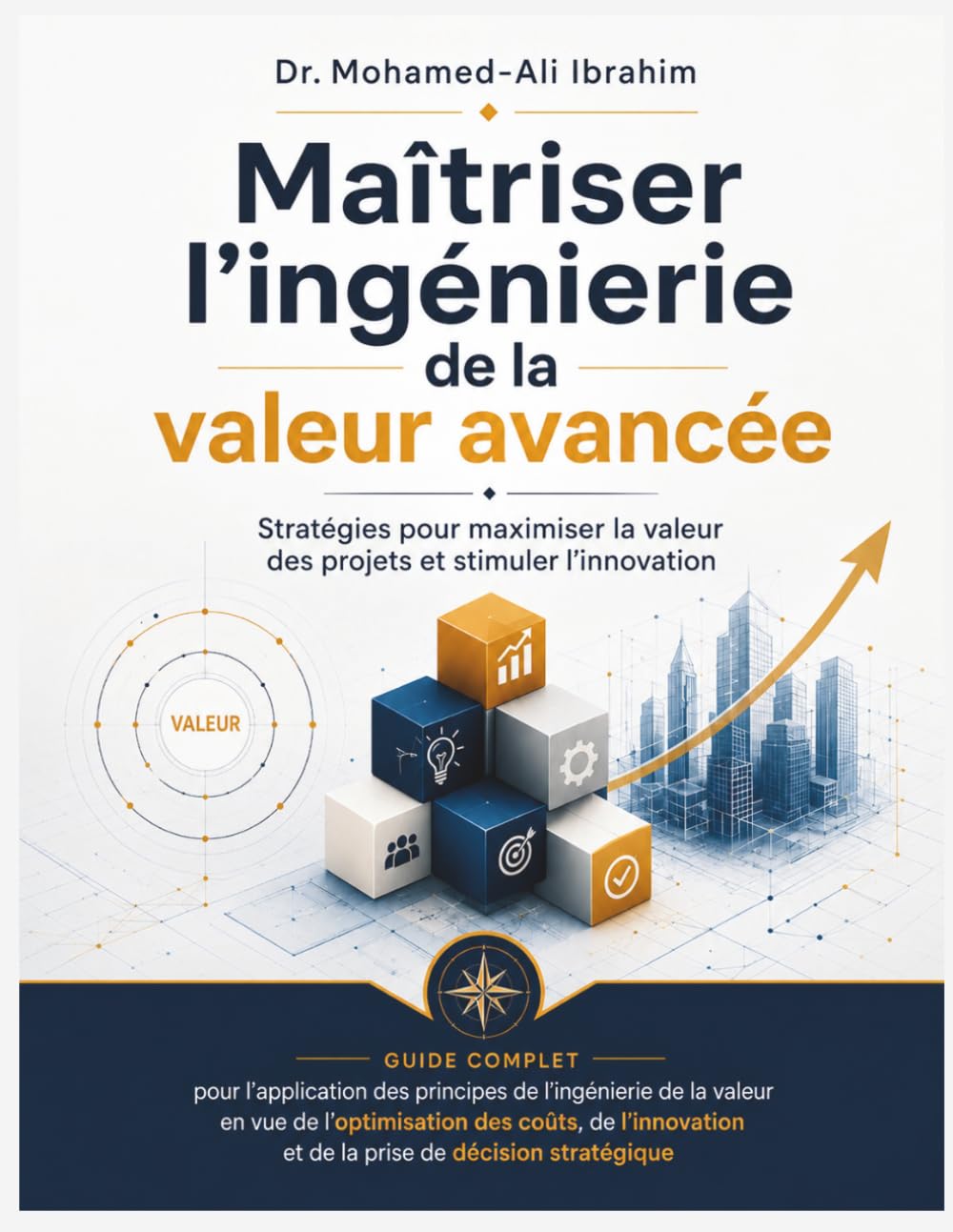 Maîtriser l’ingénierie de la valeur avancée: STRATÉGIES POUR MAXIMISER LA VALEUR DES PROJETS ET STIMULER L’INNOVATION