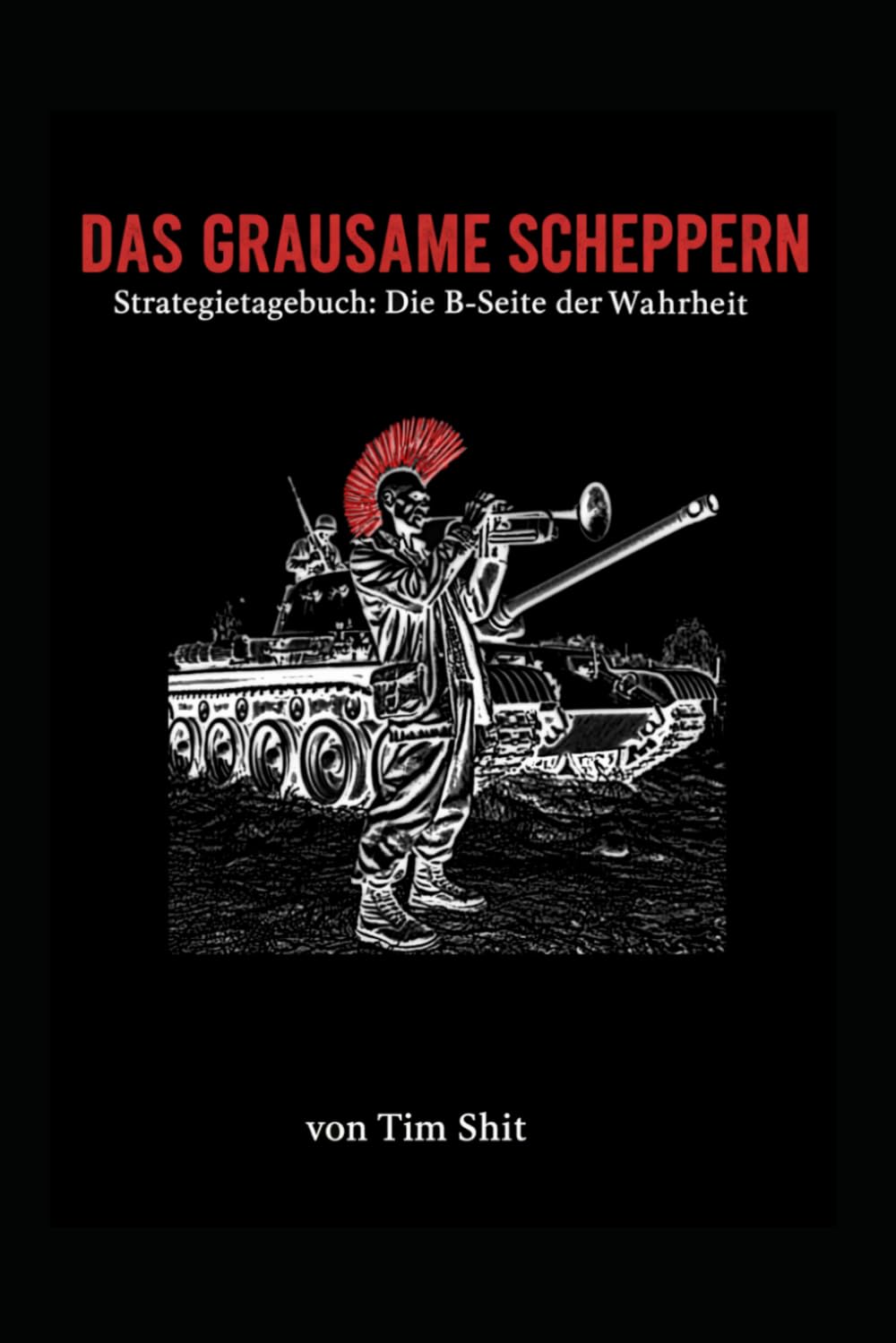 Das grausame Scheppern: Strategietagebuch: Die B Seite der Wahrheit (PROTOKOLLE DER STÖRUNG)