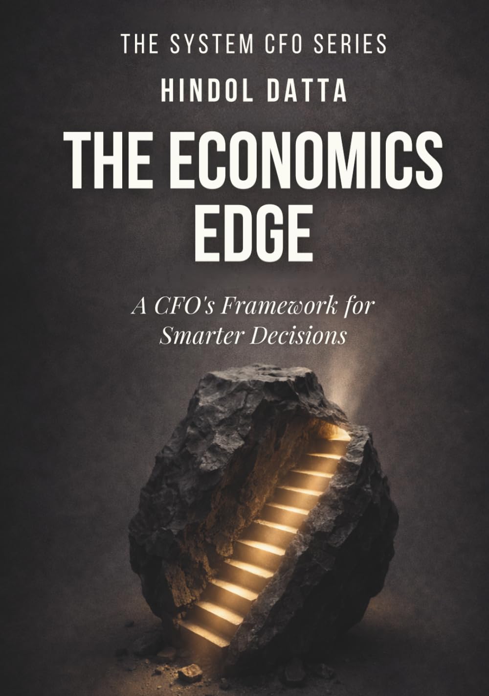 THE ECONOMICS EDGE: A CFO's Framework for Smarter Decisions (The System CFO Series)