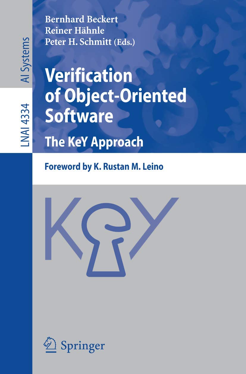 Verification of Object-Oriented Software. The KeY Approach: Foreword by K. Rustan M. Leino (Lecture Notes in Computer Science, 4334)