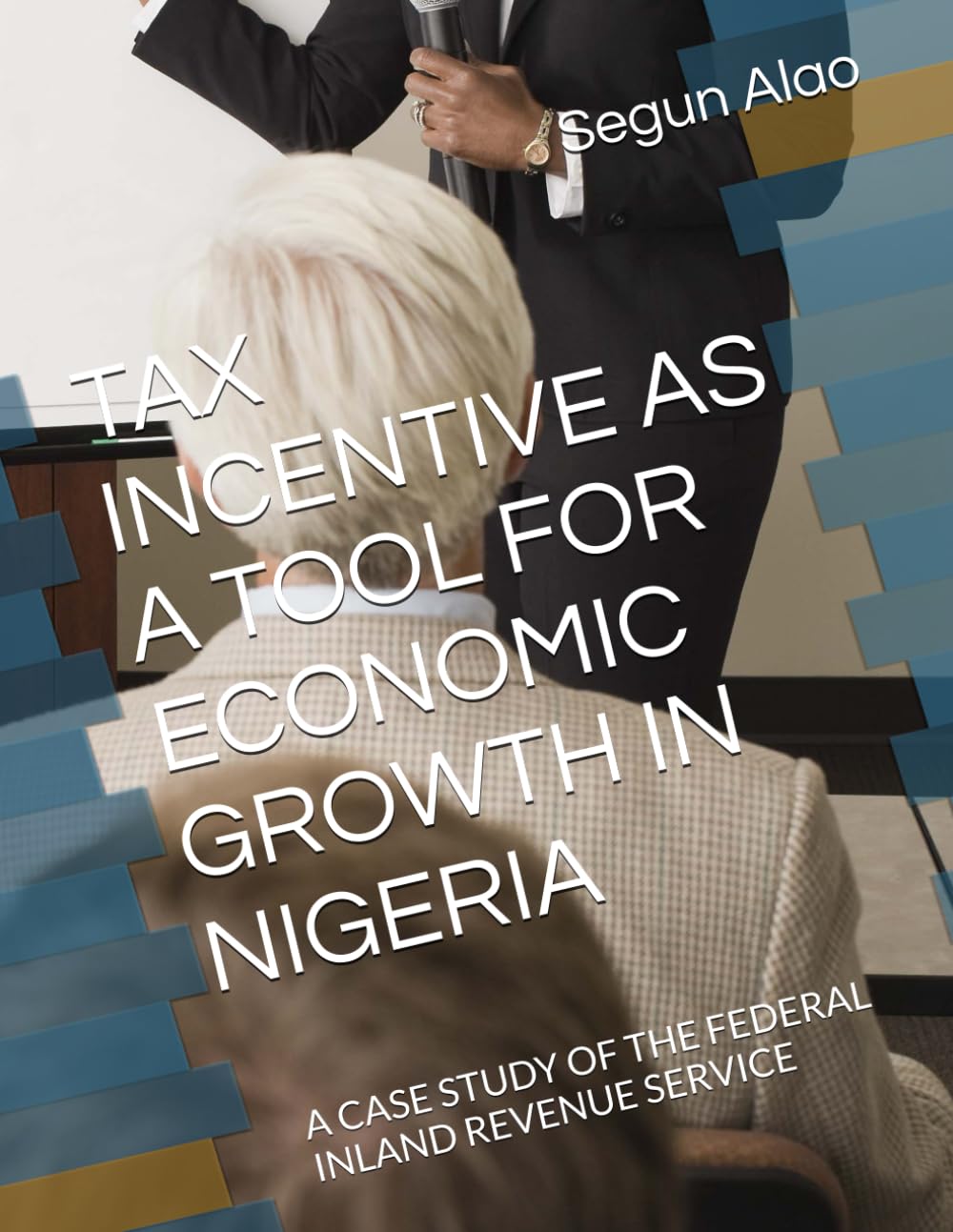TAX INCENTIVE AS A TOOL FOR ECONOMIC GROWTH IN NIGERIA: A CASE STUDY OF THE FEDERAL INLAND REVENUE SERVICE