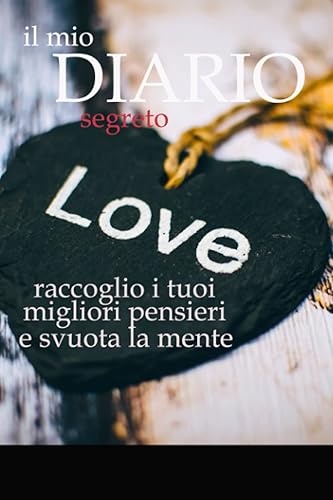 IL MIO DIARIO SEGRETO: Raccogli I Tuoi Migliori Pensieri E Svuota La Mente – Scrivere Ti Permette Di Elaborare E Superare Quello Che Ti Succede