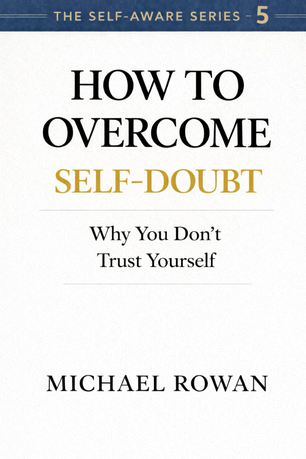 How To Overcome Self-Doubt: Why You Don’t Trust Yourself