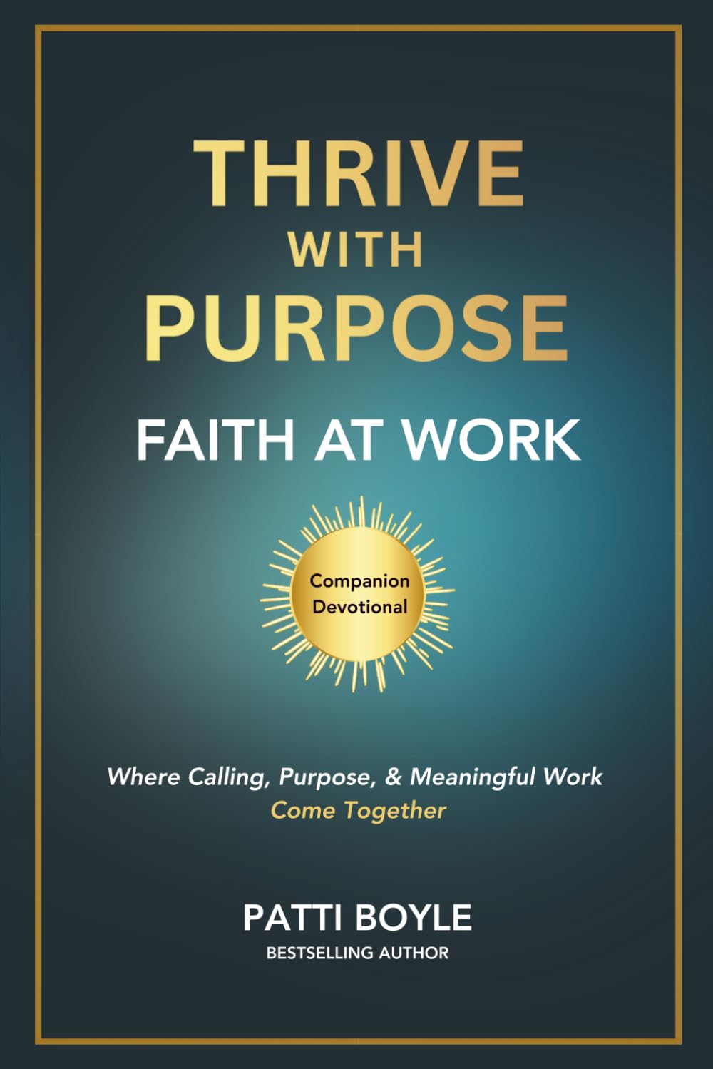 Thrive With Purpose: Faith at Work Companion Devotional: Living Your Calling | Leading with Faith | Advancing Kingdom Impact