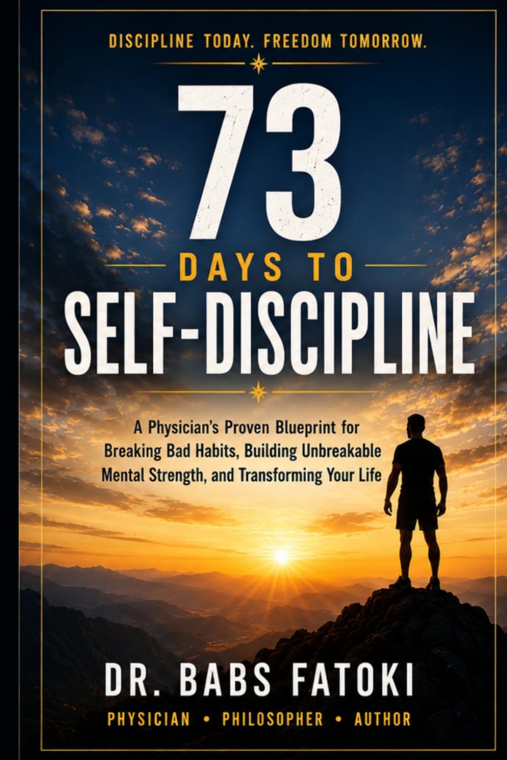 73 Days to Self-Discipline: A Proven System to Build Unbreakable Habits, Beat Procrastination, and Take Control of Your Life