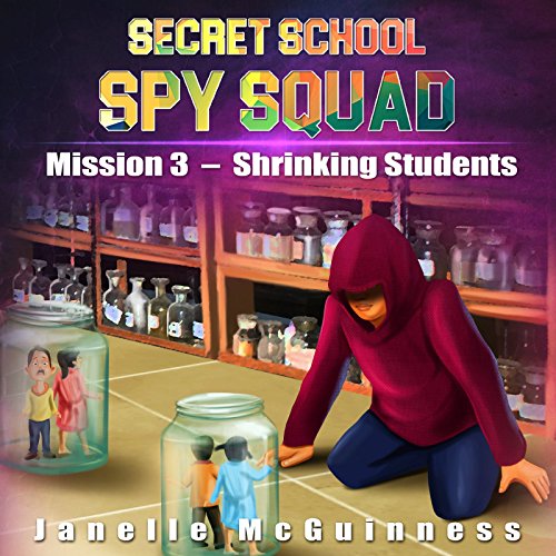 Mission 3 - Shrinking Students: A Fun Rhyming Spy Mystery Picture Book for Ages 4-6 (Secret School S