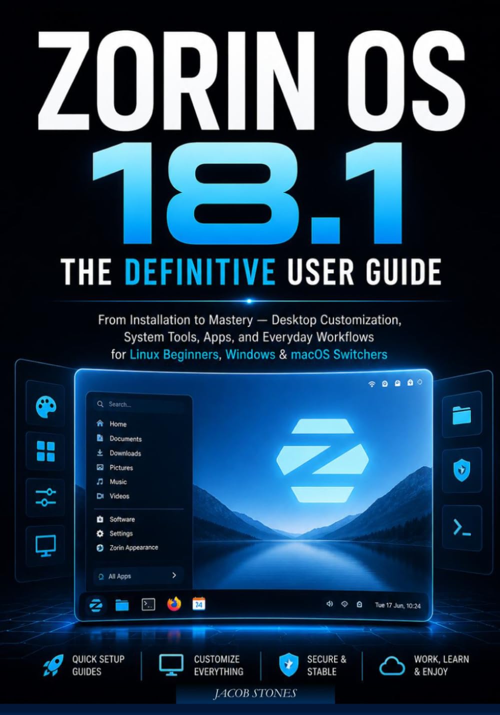 ZORION 18.1: The Definitive User Guide From Installation to Mastery, Desktop Customization, System Tools, Apps, and Everyday Workflows for Linux Beginners, Windows & macOS Switchers
