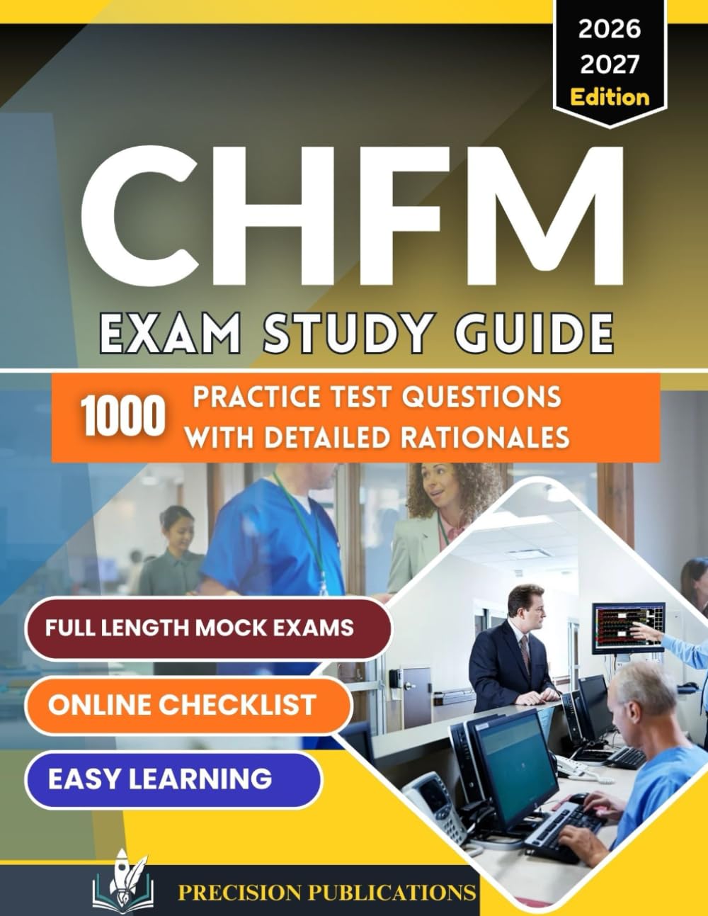 CHFM Exam Study Guide 2026 - 2027: Comprehensive Study Guide with 1000+ Practice Questions, Detailed Answer Rationales, Full-Length Mock Exams, and Complete Domain Review for the Certified Healthcare