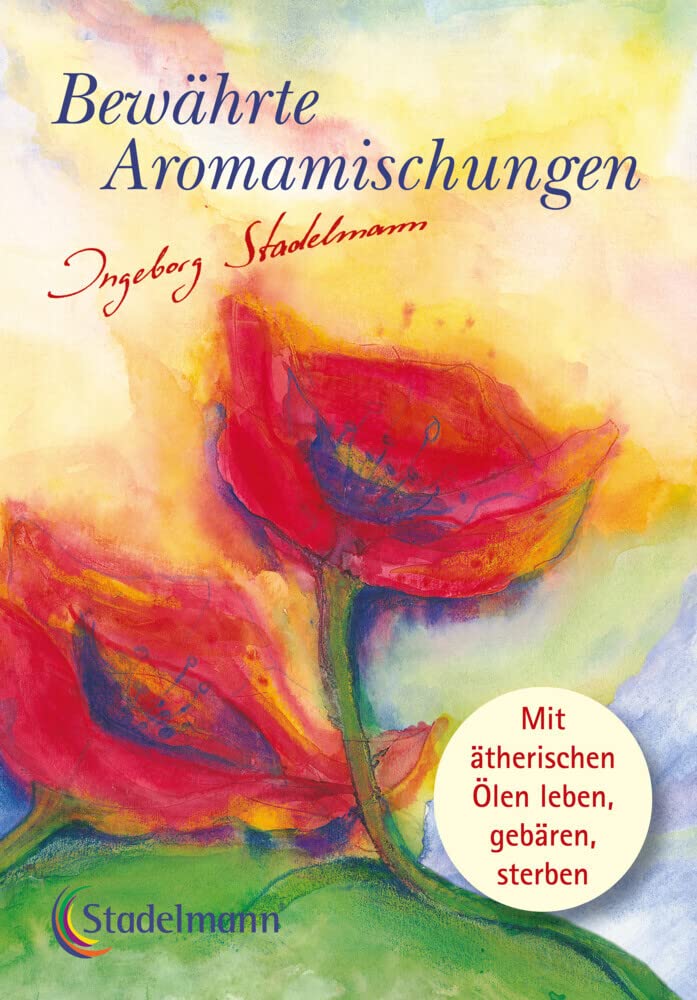 Bewährte Aromamischungen: Mit ätherischen Ölen leben • gebären • sterben