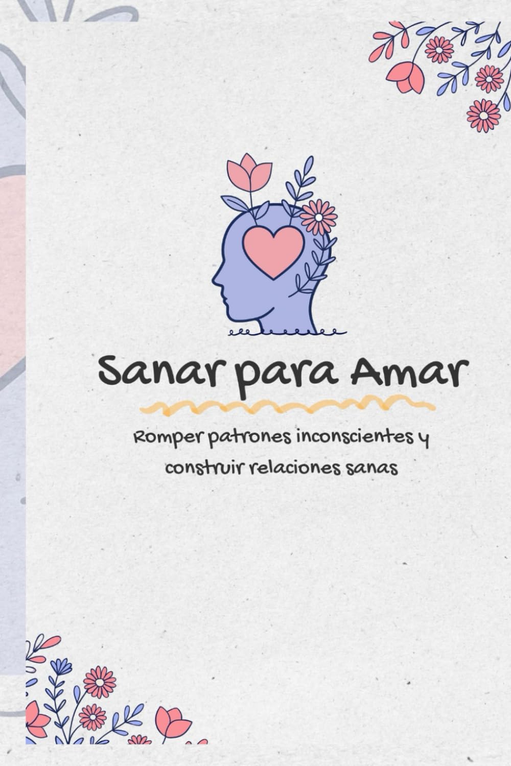 Sanar para Amar: Romper patrones inconscientes y construir relaciones sanas