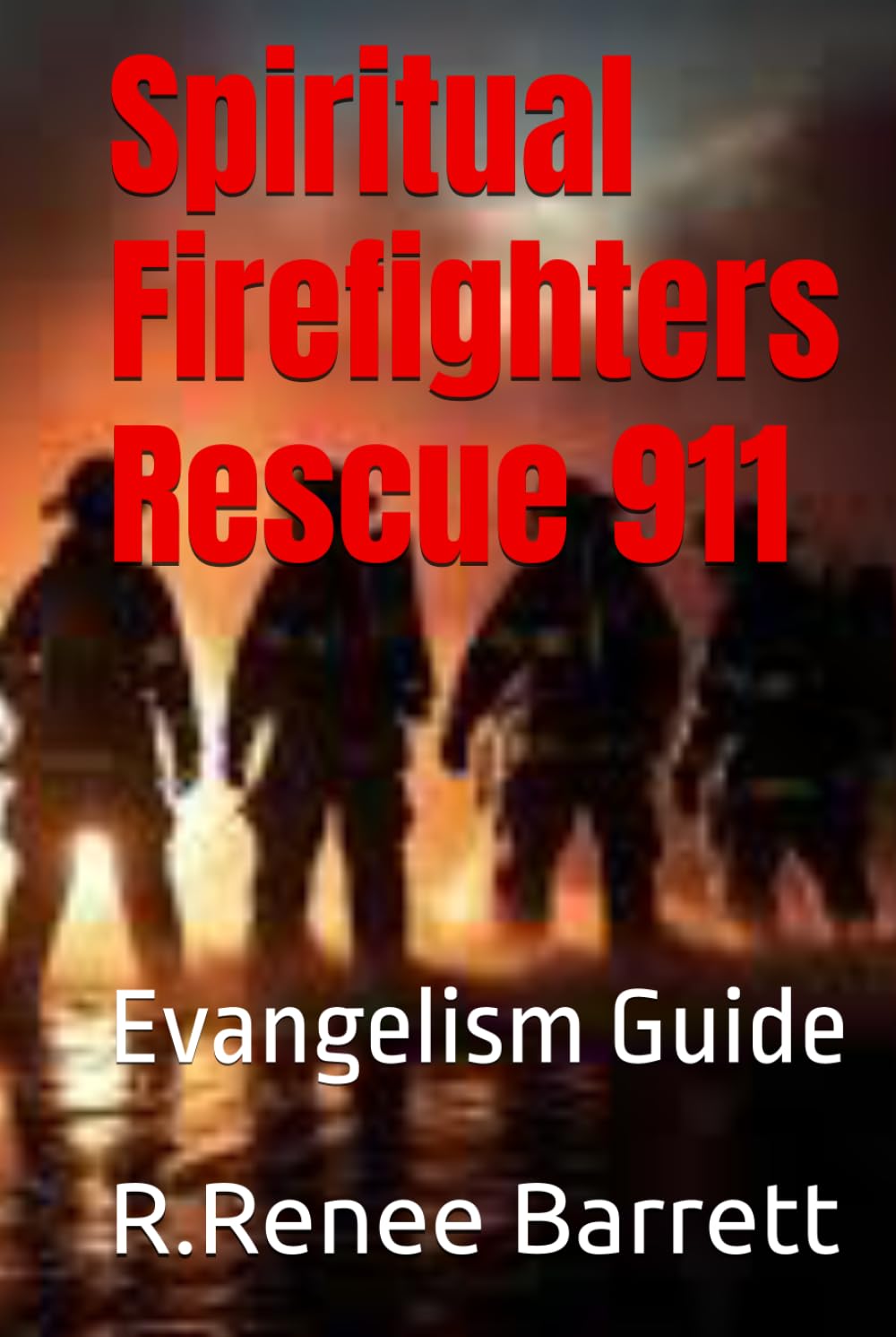 Spiritual Firefighters Rescue 911: Evangelism Guide (Spiritual Firefighters - Saved to Serve)