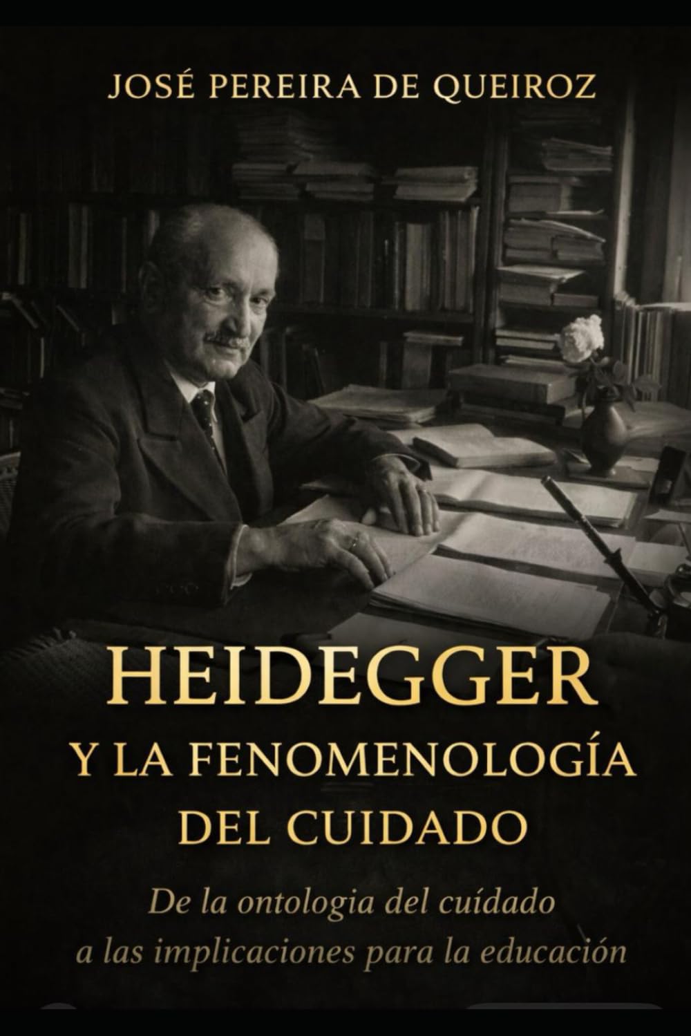 HEIDEGGER Y LA FENOMENOLOGÍA DEL CUIDADO: DE LA ONTOLOGÍA DEL CUIDADO A LAS IMPLICACIONES PARA LA EDUCACIÓN