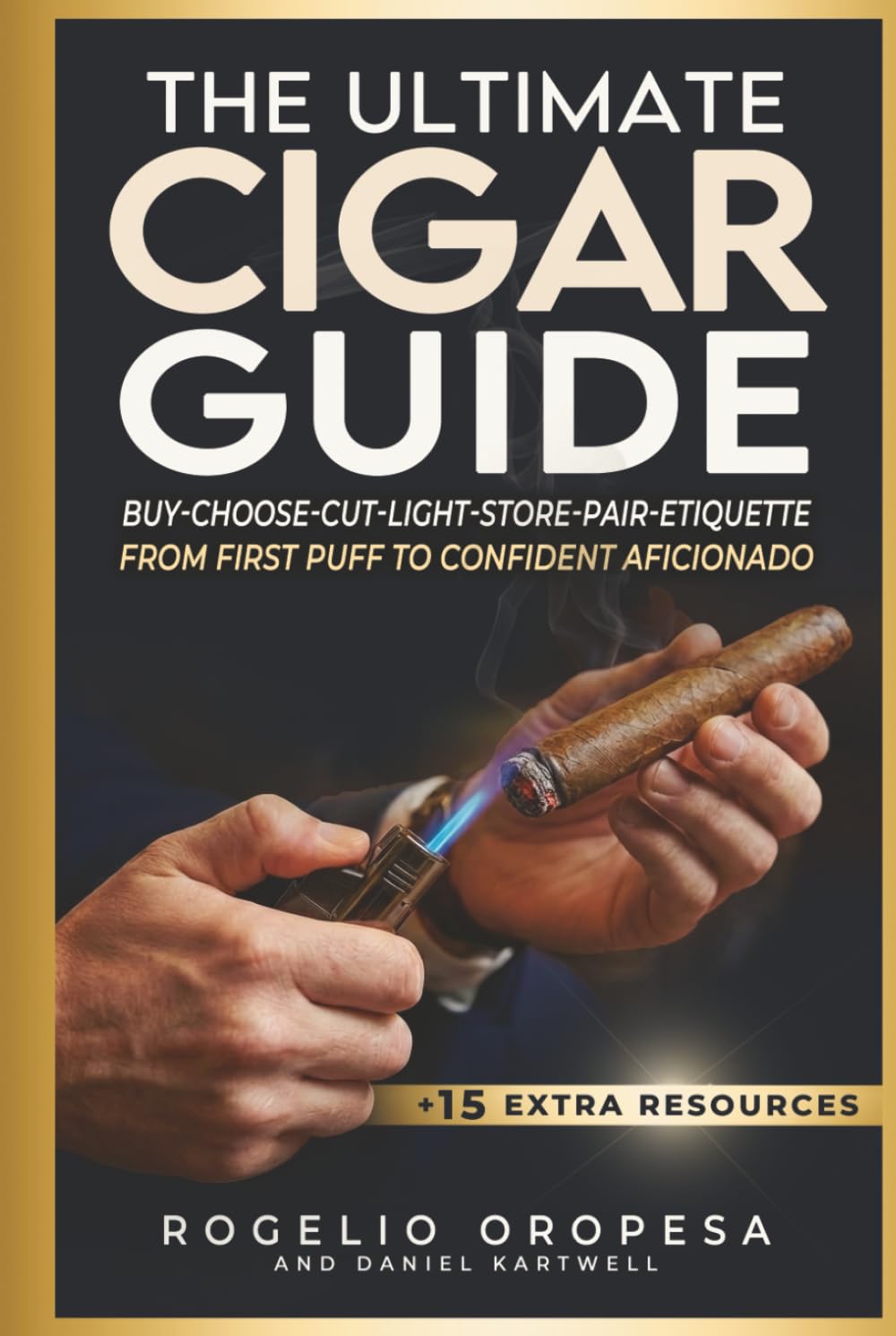 The Ultimate Cigar Guide: Master Proven Secrets to Buy Right, Choose, Cut, Light, Store, and Pair Cigars. Eliminate Mistakes with Etiquette and Style—Smoke Like a Seasoned Pro with Total Confidence