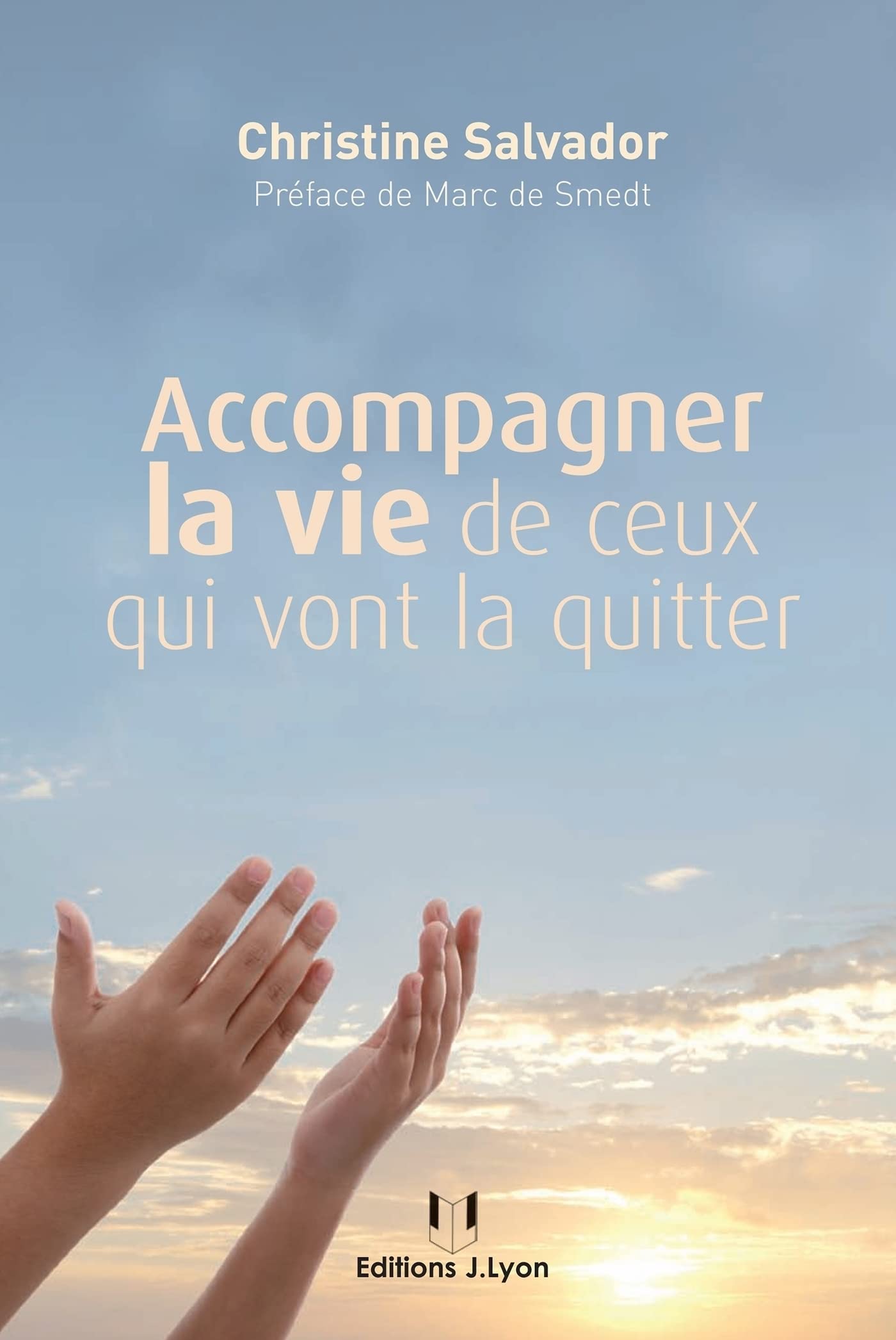 Accompagner la vie de ceux qui vont la quitter (French Edition)