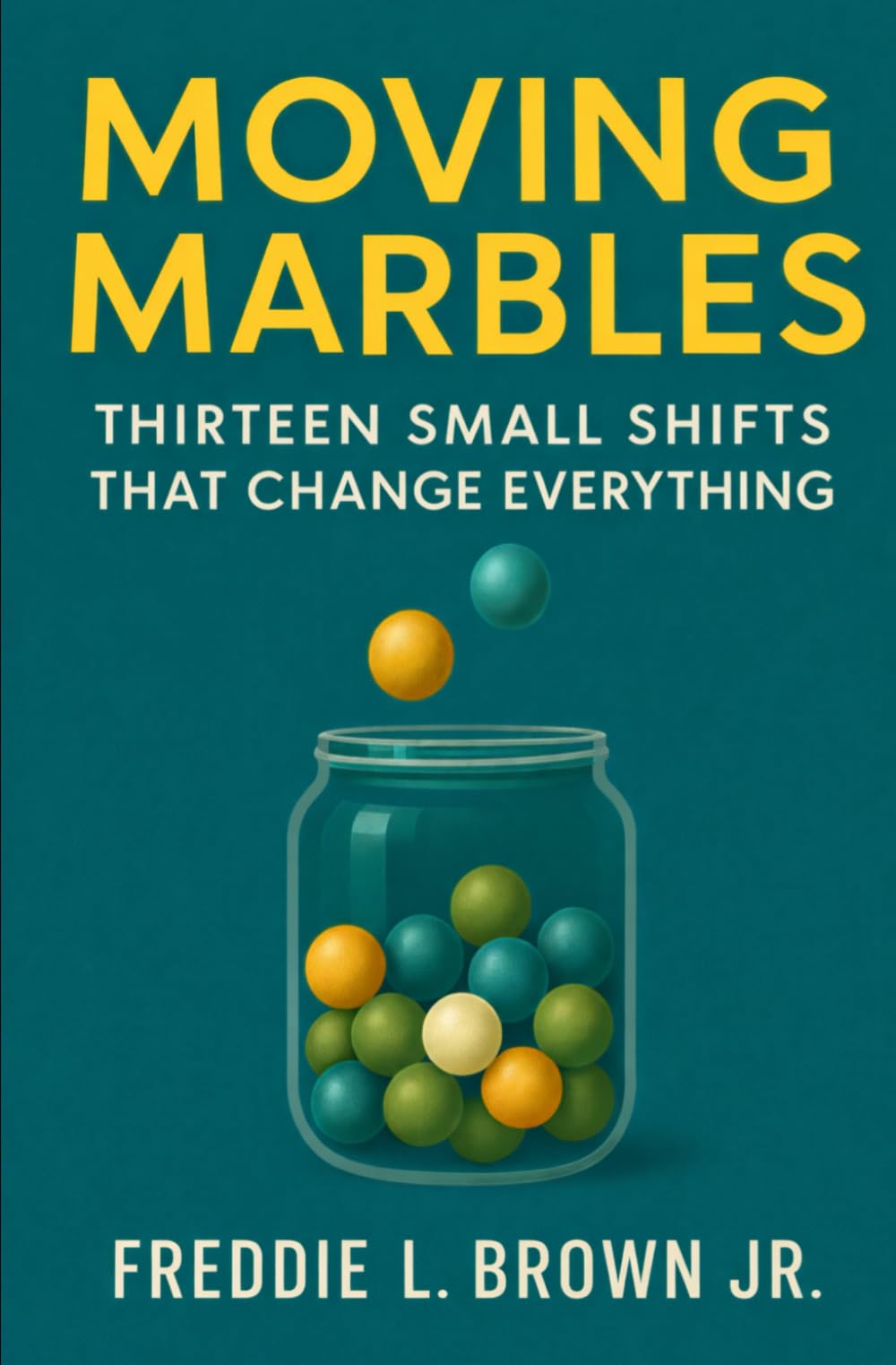 Moving Marbles: Thirteen Small Shifts That Change Everything