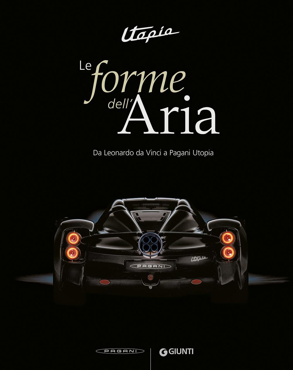 Utopia. Le forme dell'aria. Da Leonardo Da Vinci a Pagani Utopia. Ediz. a colori