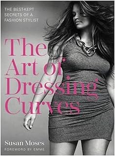 The Art Of Dressing Curves: The Best-Kept Secrets of a Fashion Stylist