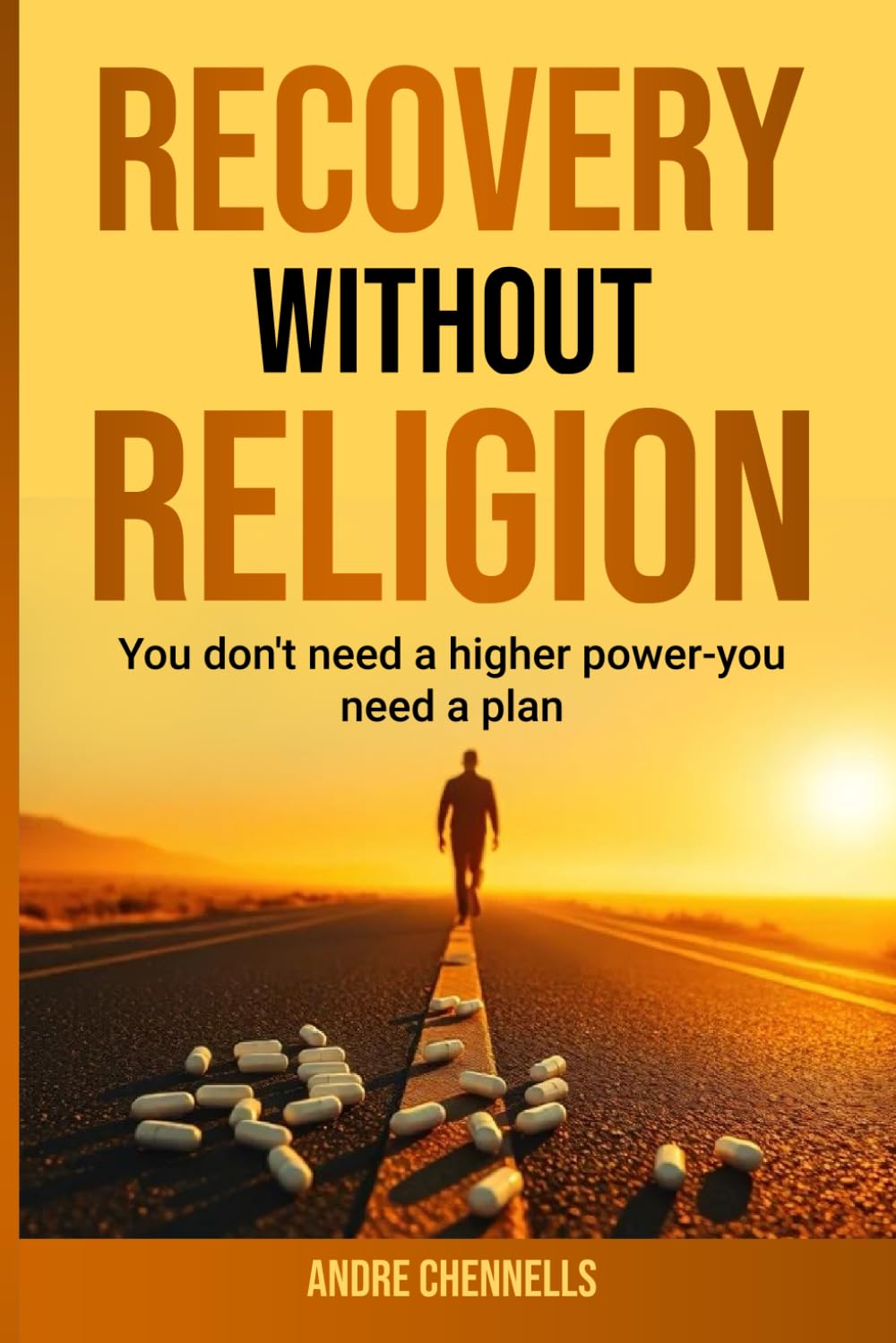Recovery Without Religion: You Dont Need A Higher Power -You Need A Plan