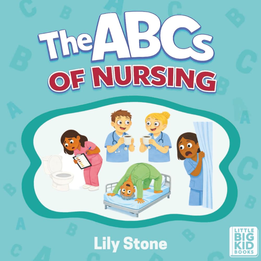 The ABCs of Nursing: A Lighthearted A-to-Z of Life as a Nurse