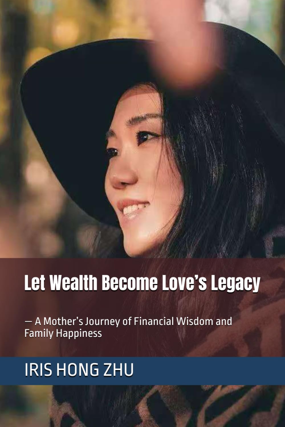 Let Wealth Become Love’s Legacy — A Mother’s Journey of Financial Wisdom and Family Happiness: 《让财富成为爱的延续》 ——一位母亲的财商觉醒与家族幸福的秘密