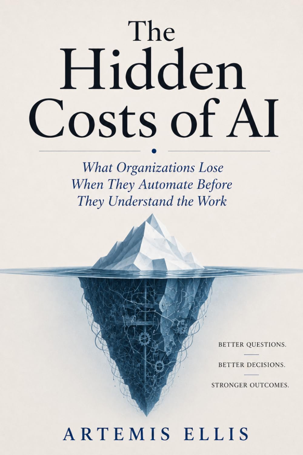 The Hidden Costs of AI: What Organizations Lose When They Automate Before They Understand the Work (The Workplace Clarity Series)