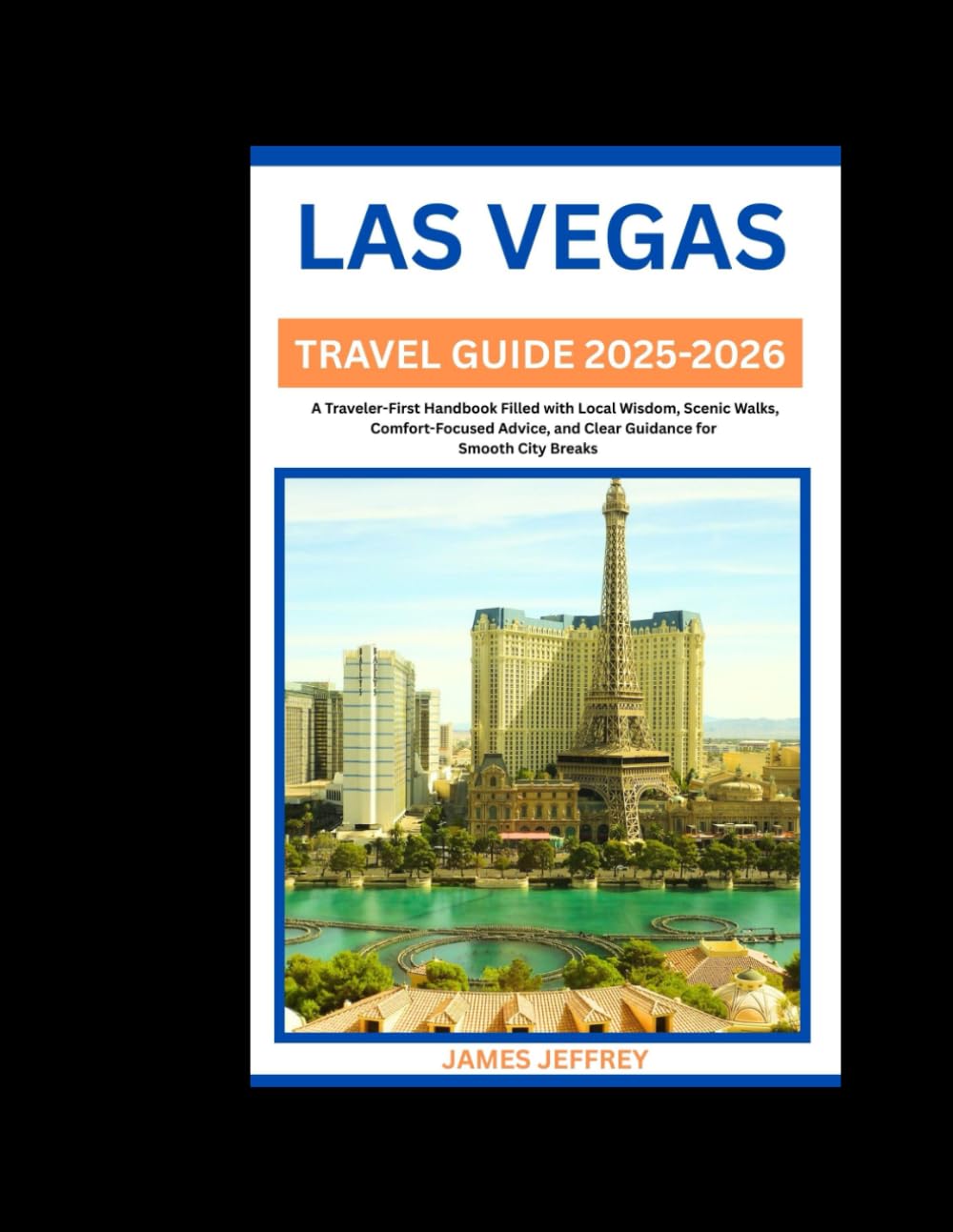 LAS VEGAS TRAVEL GUIDE 2025-2026: A Traveler-First Handbook Filled with Local Wisdom, Scenic Walks, Comfort-Focused Advice, and Clear Guidance for Smooth City Breaks