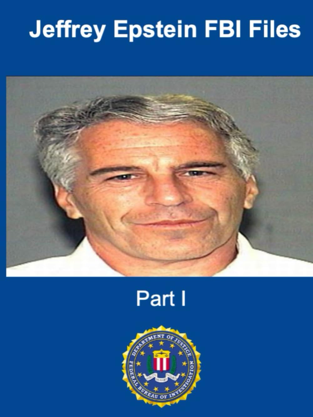 Jeffrey Epstein FBI Files: Part I