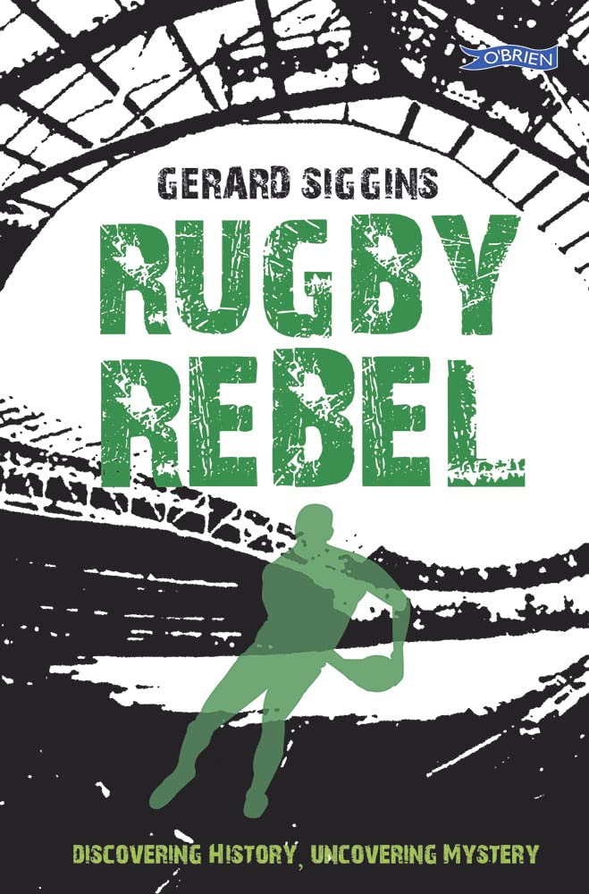 Rugby Rebel: Discovering History - Uncovering  by Gerard Siggins PAPERBACK