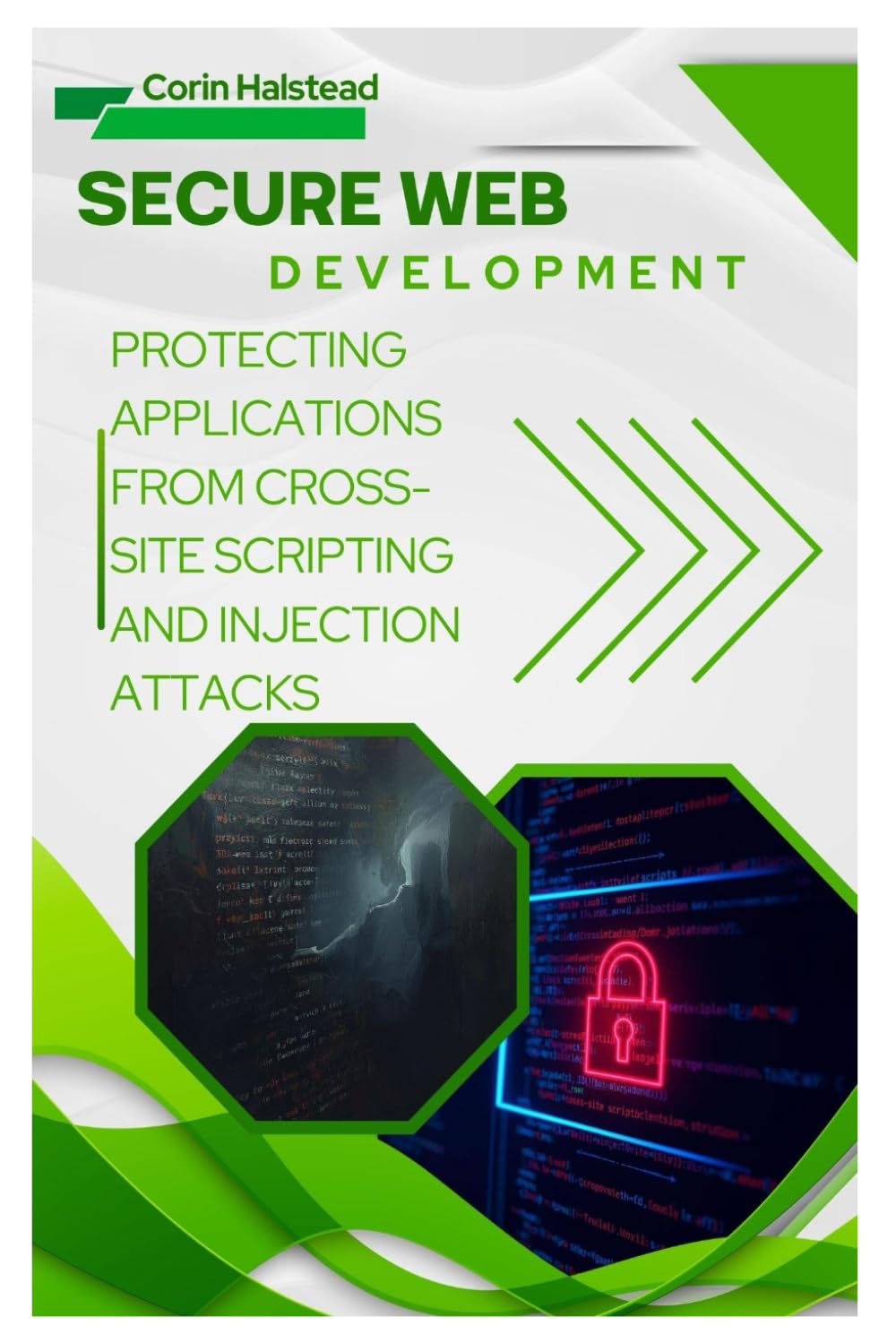 Secure Web Development: Protecting Applications from Cross-Site Scripting and Injection Attacks