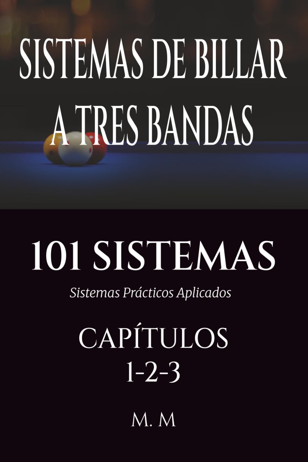 SISTEMAS DE BILLAR A TRES BANDAS - 101 SISTEMAS – CAPÍTULOS 1-2-3: Sistemas Prácticos Aplicados | 464 Páginas | 101 Sistemas