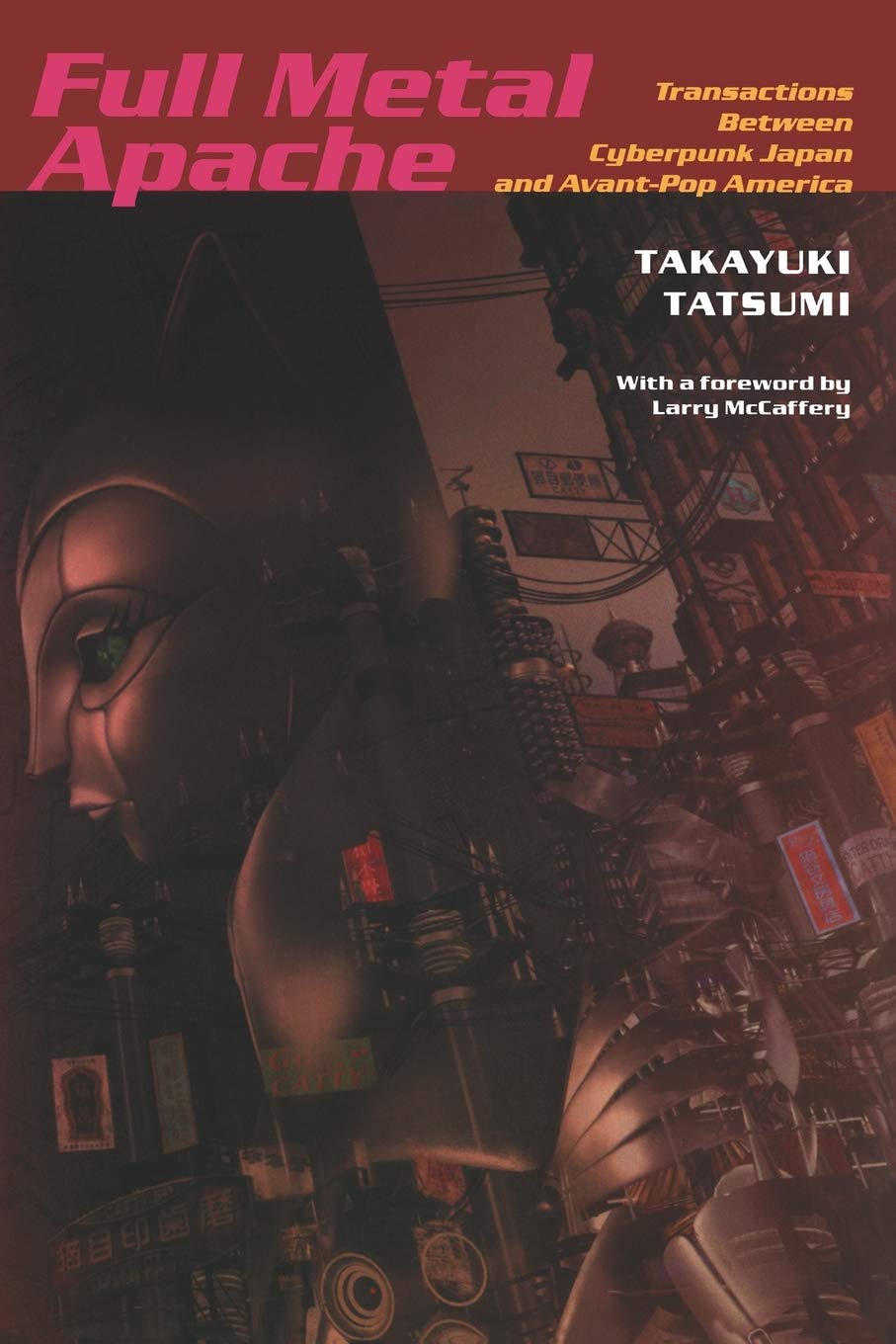 Cover of Full Metal Apache: Transactions Between Cyberpunk Japan and Avant-Pop America