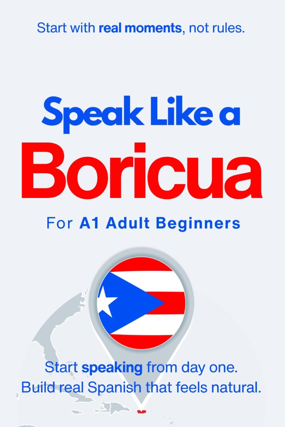 Speak Like a Boricua for Beginners: Start Speaking and Understanding Real Puerto Rican Spanish from Day One: 2 (Speak Like a Latino™ for Beginners)