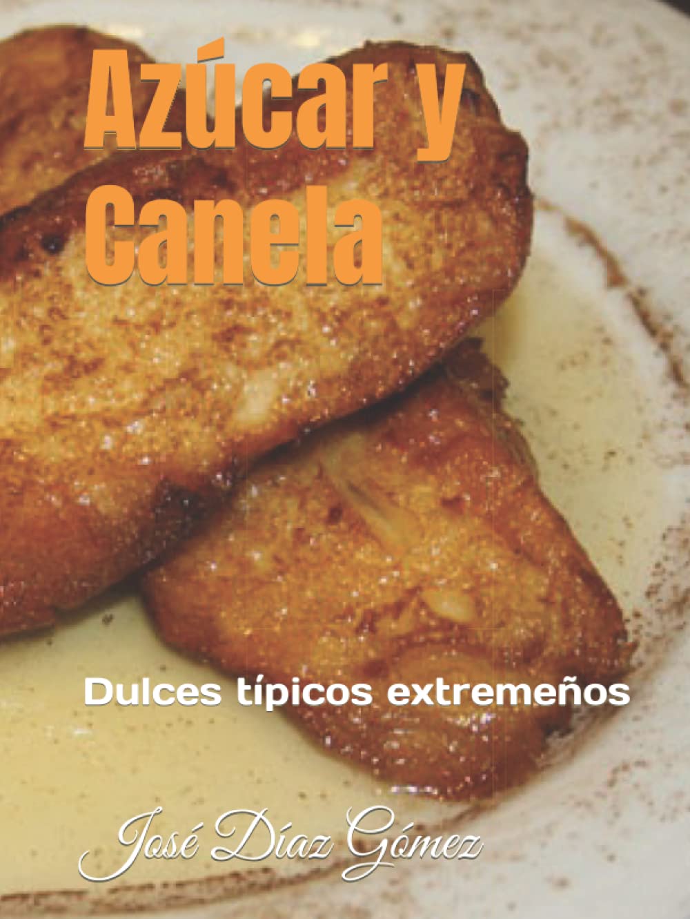 Azúcar y Canela: Dulces típicos extremeños (Spanish Edition)