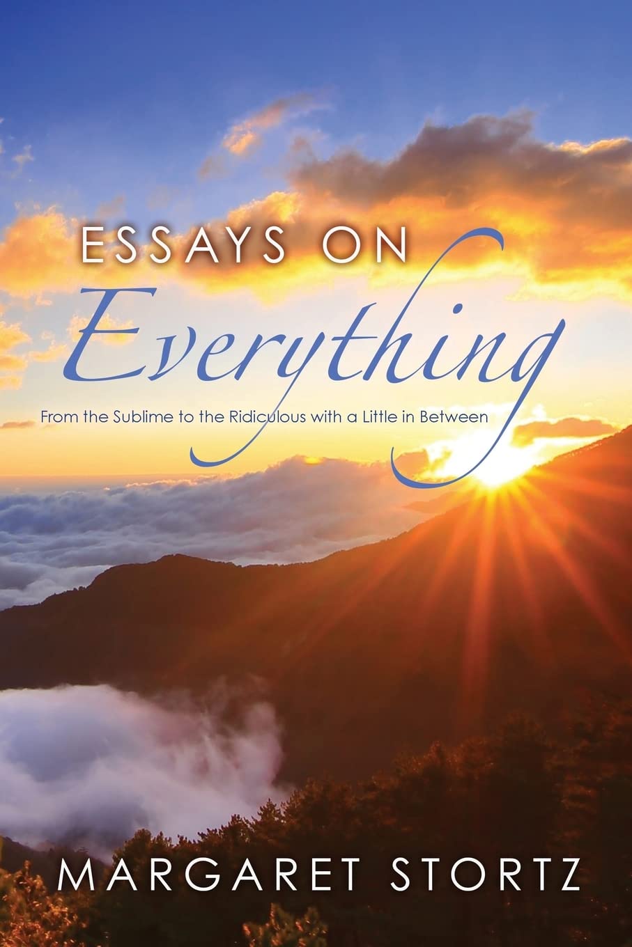 Essays on Everything: From the Sublime to the Ridiculous with a Little in Between
