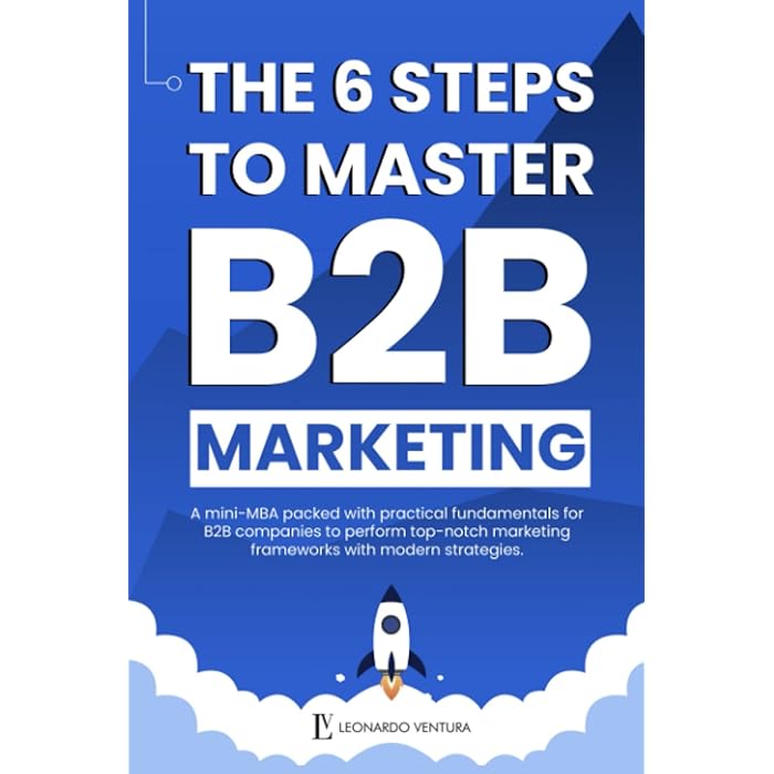 Buy THE 6 STEPS TO MASTER B2B MARKETING A MiniMBA packed with