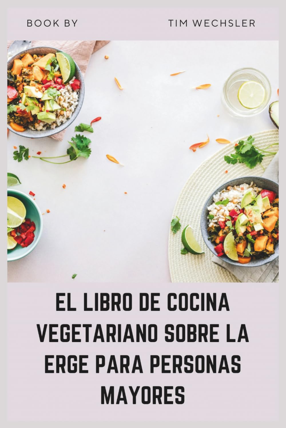 EL LIBRO DE COCINA VEGETARIANO SOBRE LA ERGE PARA PERSONAS MAYORES: Recetas sencillas y bajas en ácido de origen vegetal para el reflujo ácido y el confort digestivo