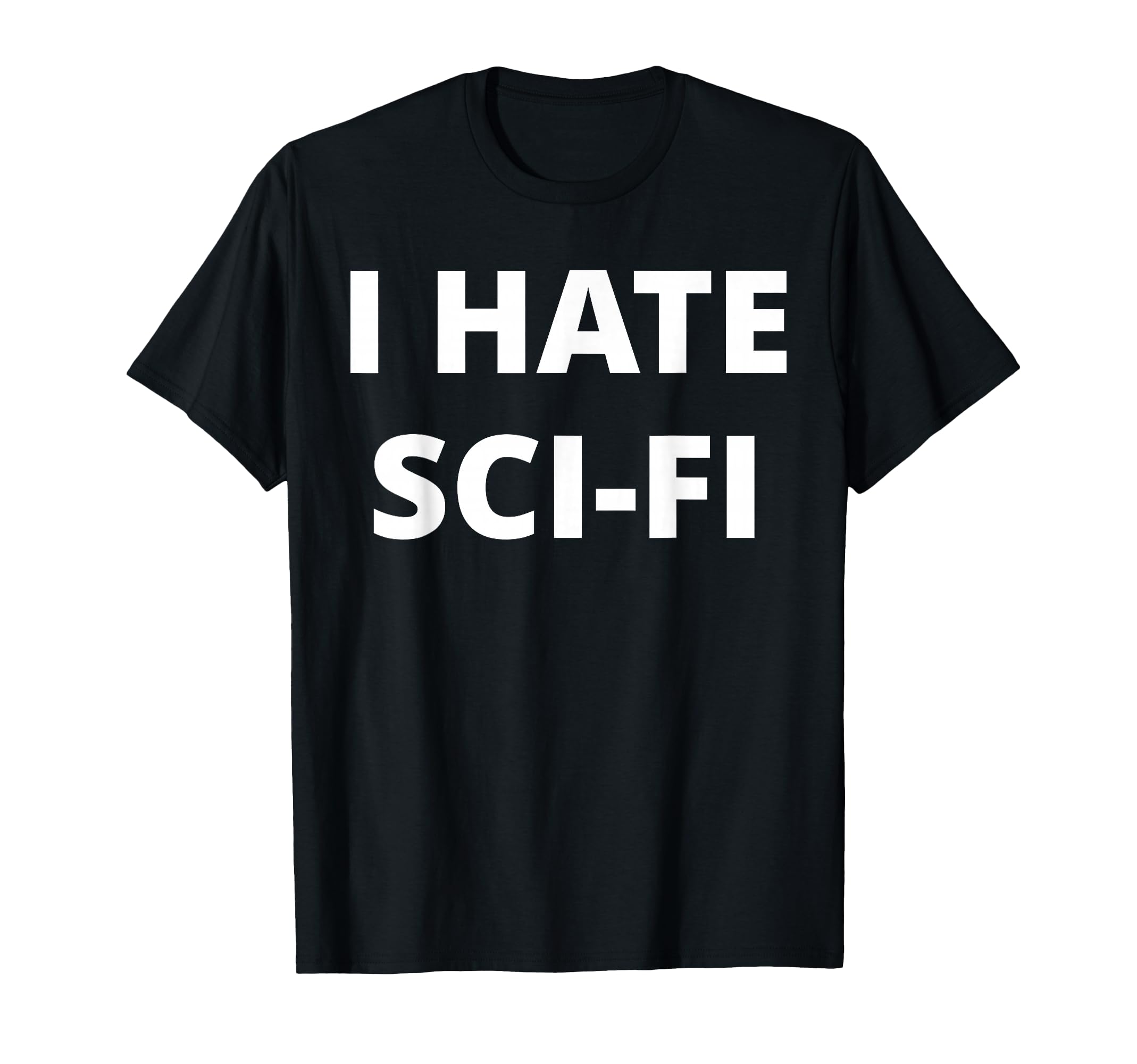 I Hate Sci-Fi T-Shirt