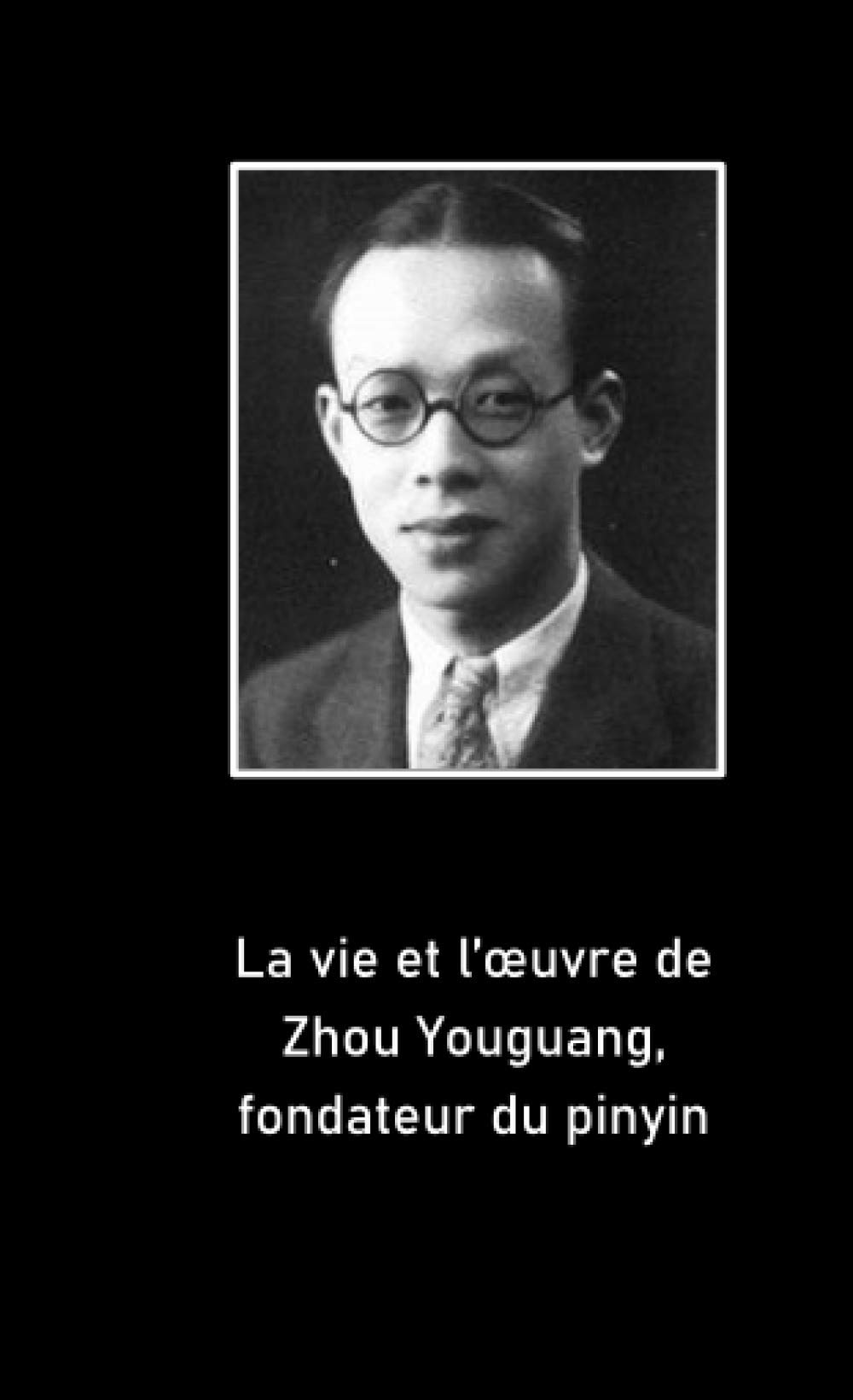 La vie et l'œuvre de Zhou Youguang, fondateur du pinyin
