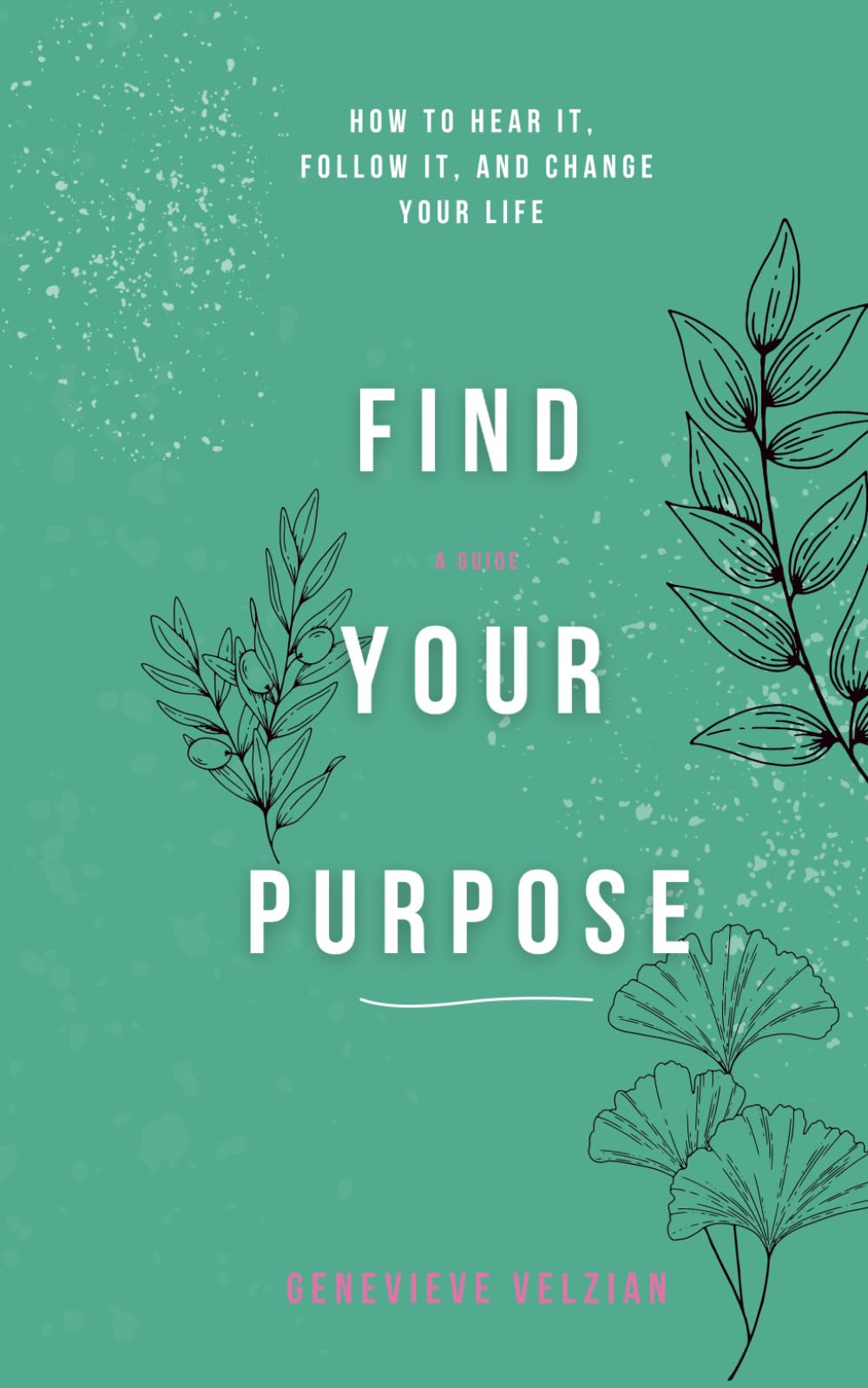Find Your Purpose: How to Hear It, Follow It, and Change Your Life (Travelling Honcho)