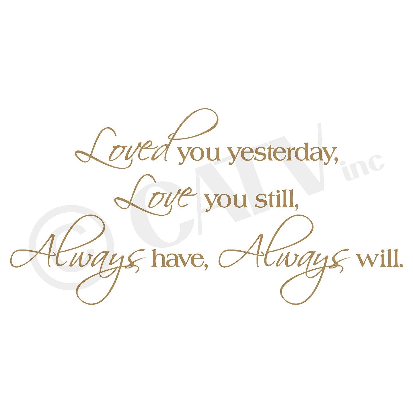 Loved You Yesterday, Love You Still, Always Have, Always Will Vinyl Lettering Wall Decal Sticker (12.5