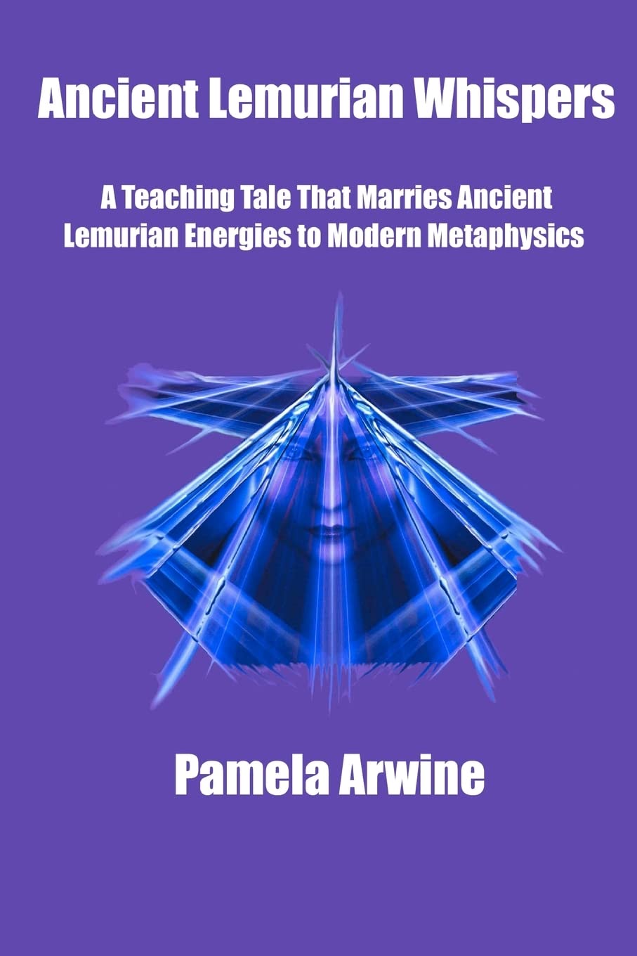 Ancient Lemurian Whispers: A Teaching Tale That Marries Ancient Lemurian Energies to Modern Metaphysics