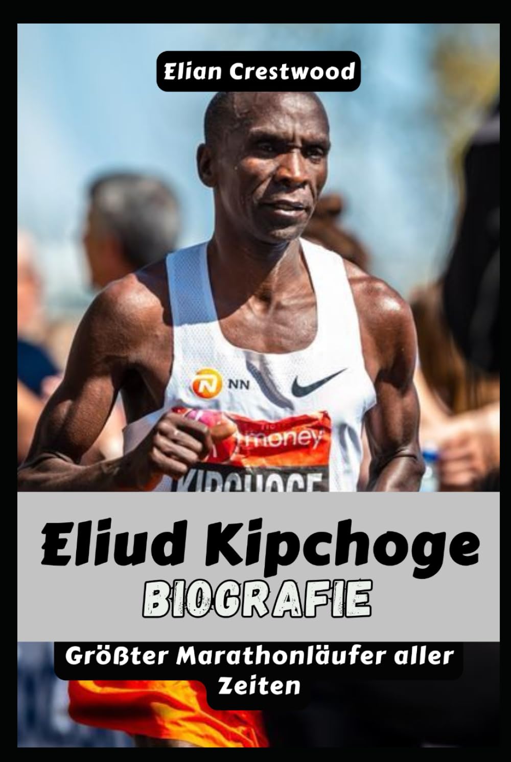 ELIUD KIPCHOGE Biografie: Die Geschichte des größten Marathonläufers, Olympiasiegers, Rekordbrechers, Sub-Two-Pioniers und Mannes hinter No Human ist begrenzt