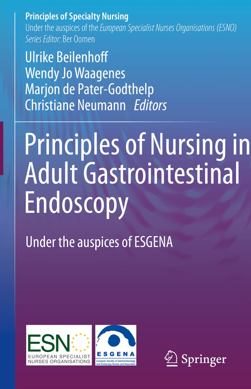 Principles of Nursing in Adult Gastrointestinal Endoscopy: Under the auspices of the European Society of Gastroenterology and Endoscopy Nurses and Associates (Principles of Specialty Nursing)