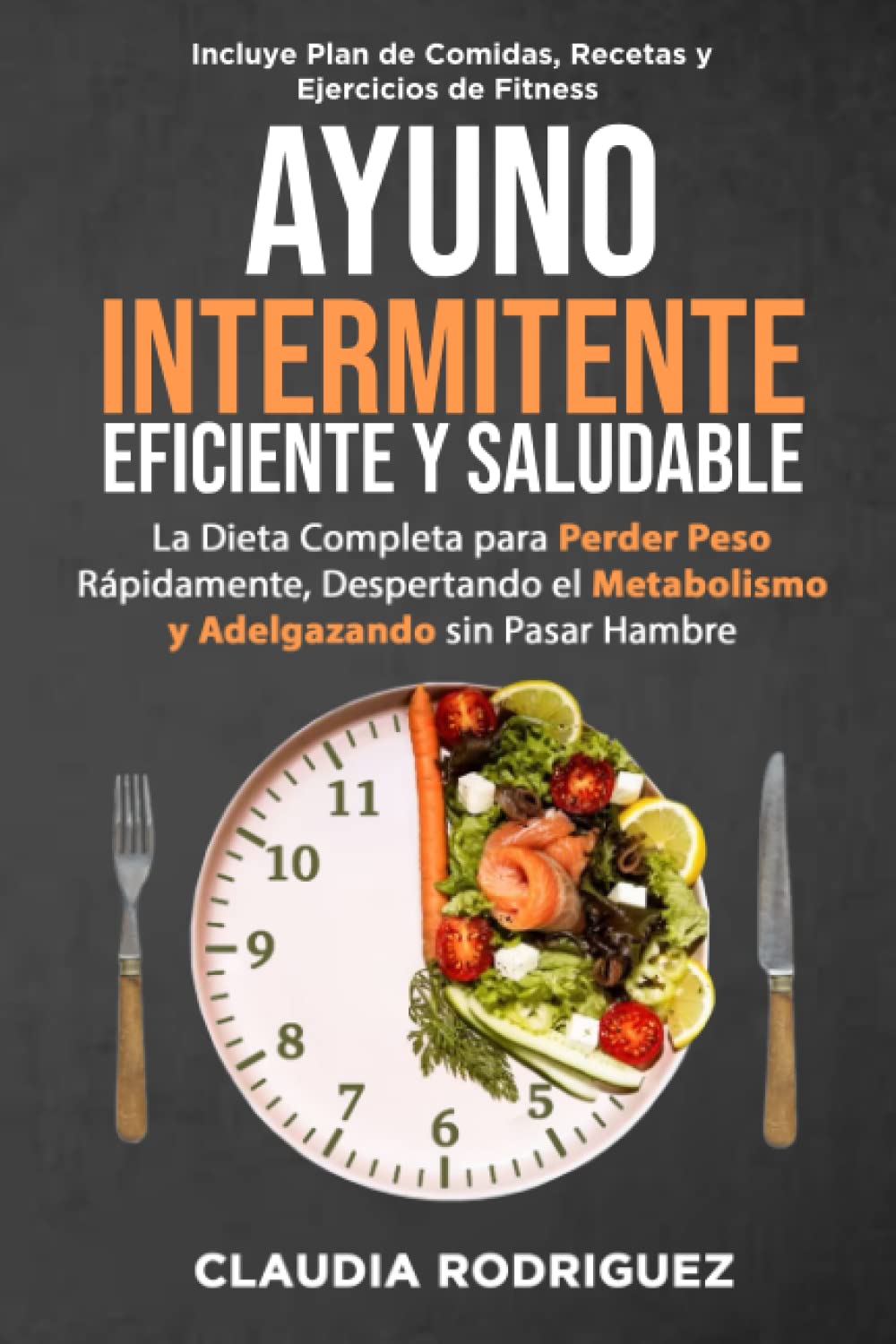Ayuno intermitente, eficiente y saludable: La dieta completa para perder peso rápidamente, despertando el metabolismo y adelgazando sin pasar hambre