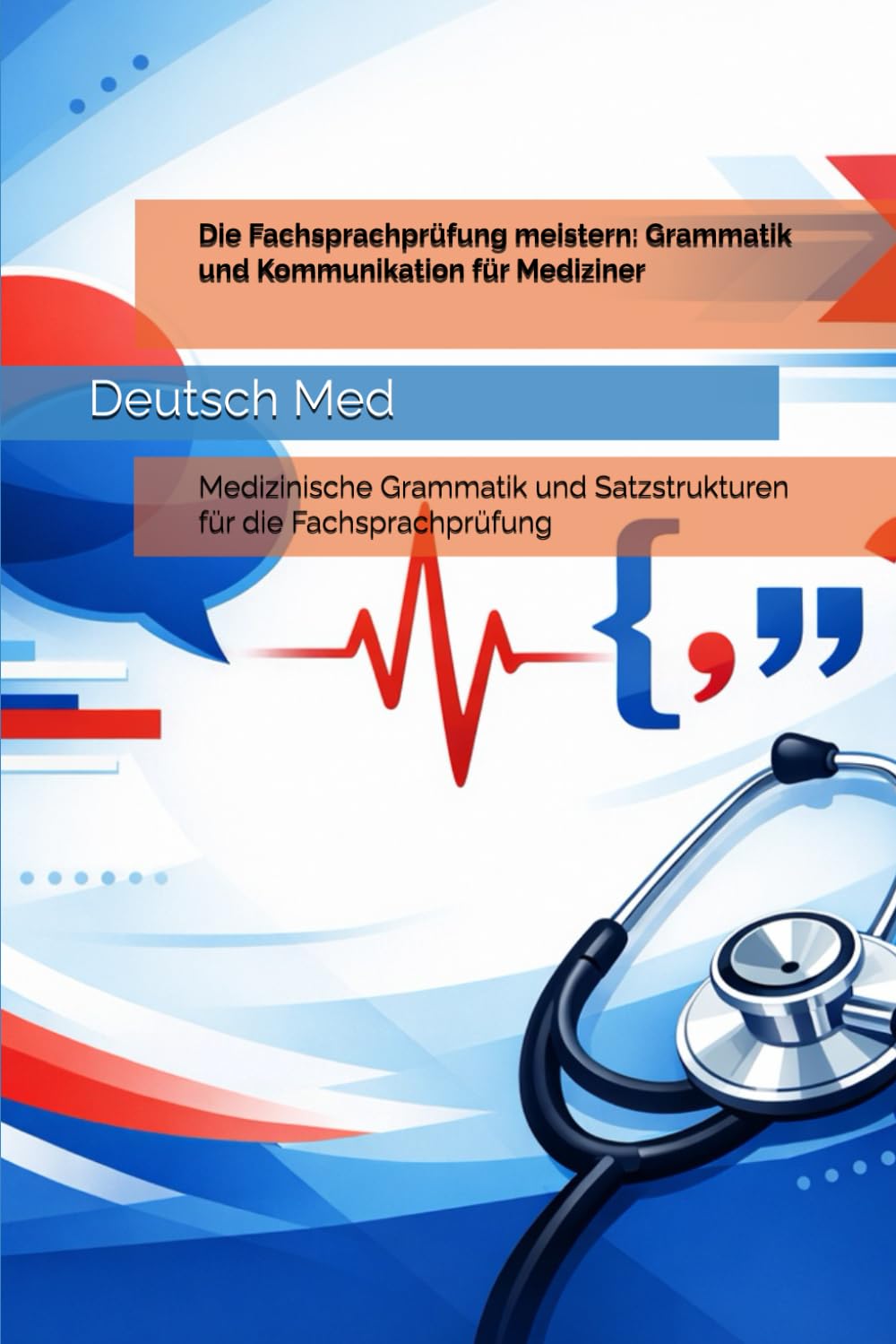 Die Fachsprachprüfung meistern: Grammatik und Kommunikation für Mediziner: Medizinische Grammatik und Satzstrukturen für die Fachsprachprüfung